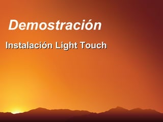 Demostración
Instalación Light Touch
 