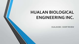 HUALAN BIOLOGICAL
ENGINEERING INC.
HUALAN BIO - SHORT REVIEW
 