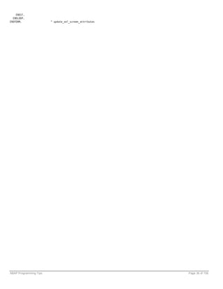 ENDIF.
  ENDLOOP.
ENDFORM.                " update_sel_screen_attributes




ABAP Programming Tips                                    Page 36 of 158
 