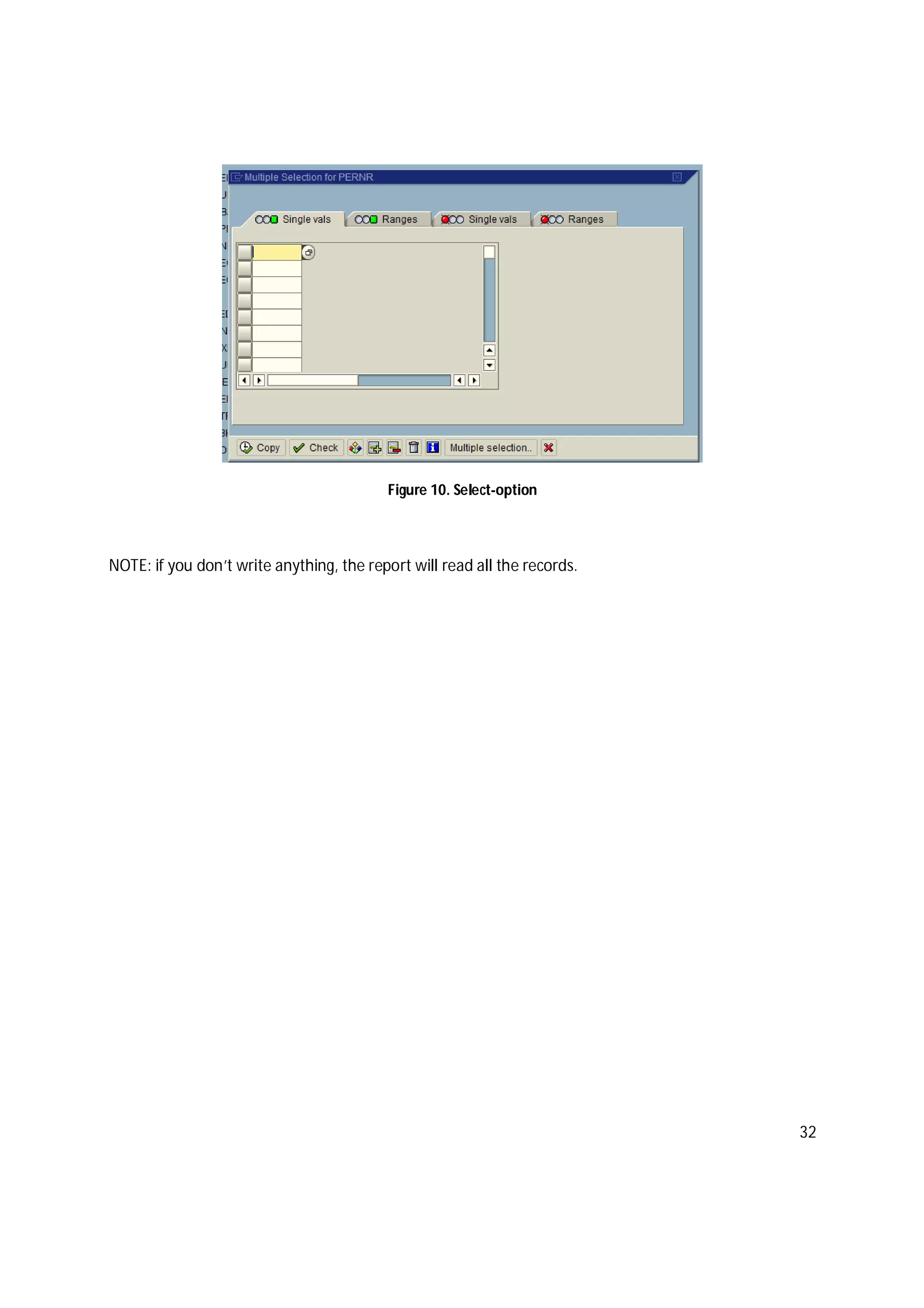 32
Figure 10. Select-option
NOTE: if you don’t write anything, the report will read all the records.
 