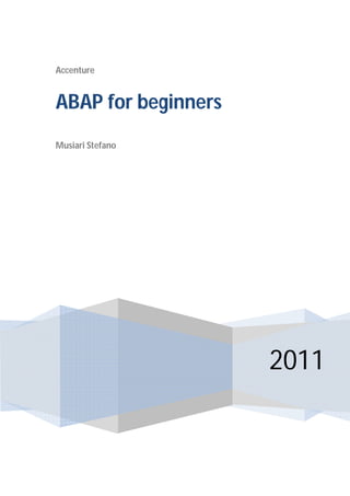 Accenture
2011
ABAP for beginners
Musiari Stefano
 