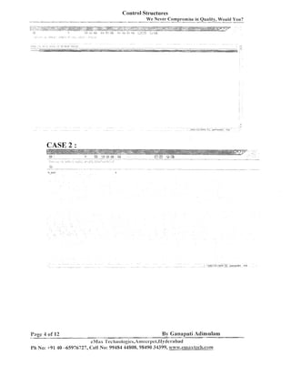 Control Structures
We Never Cornpi-omise in Quality, Would You?

.
-

CASE 2 :

P;rge 4 of 12

-

By Ganapati Adirnulam

eil$;ix ':'echnologics,.4rnecm-pet,Ilyderabaci
Ph No: +9140 -65976727, Cell No: 99484 44808,98490 34399, wnw.cmaxtech.com

 