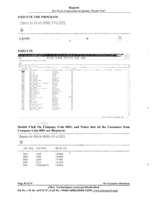 Reports
We Never Compromise In Quality, Would You?

EXECUTE THE PROGRAM :

EXECUTE

p
I __
l
_
_
_ r
r _ ) -

CUM ILOUE

Page 30 of 74

CLISTUHER

-

..--

RELUII ACC

By Ganapati Adimulam

eMas Technologies,Ameerpet,Hyderabad
Ph No :+91 40 -65976727, Cell No : 9 9 4 8 4 44808,98490 34399, w~~~.c.c.emax8eeh,cowm

 