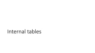 Internal tables
 