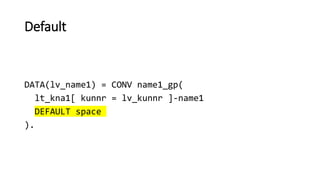 Default
DATA(lv_name1) = CONV name1_gp(
lt_kna1[ kunnr = lv_kunnr ]-name1
DEFAULT space
).
 