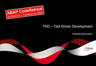 TDD – Test Driven Development
Hendrik Neumann
 