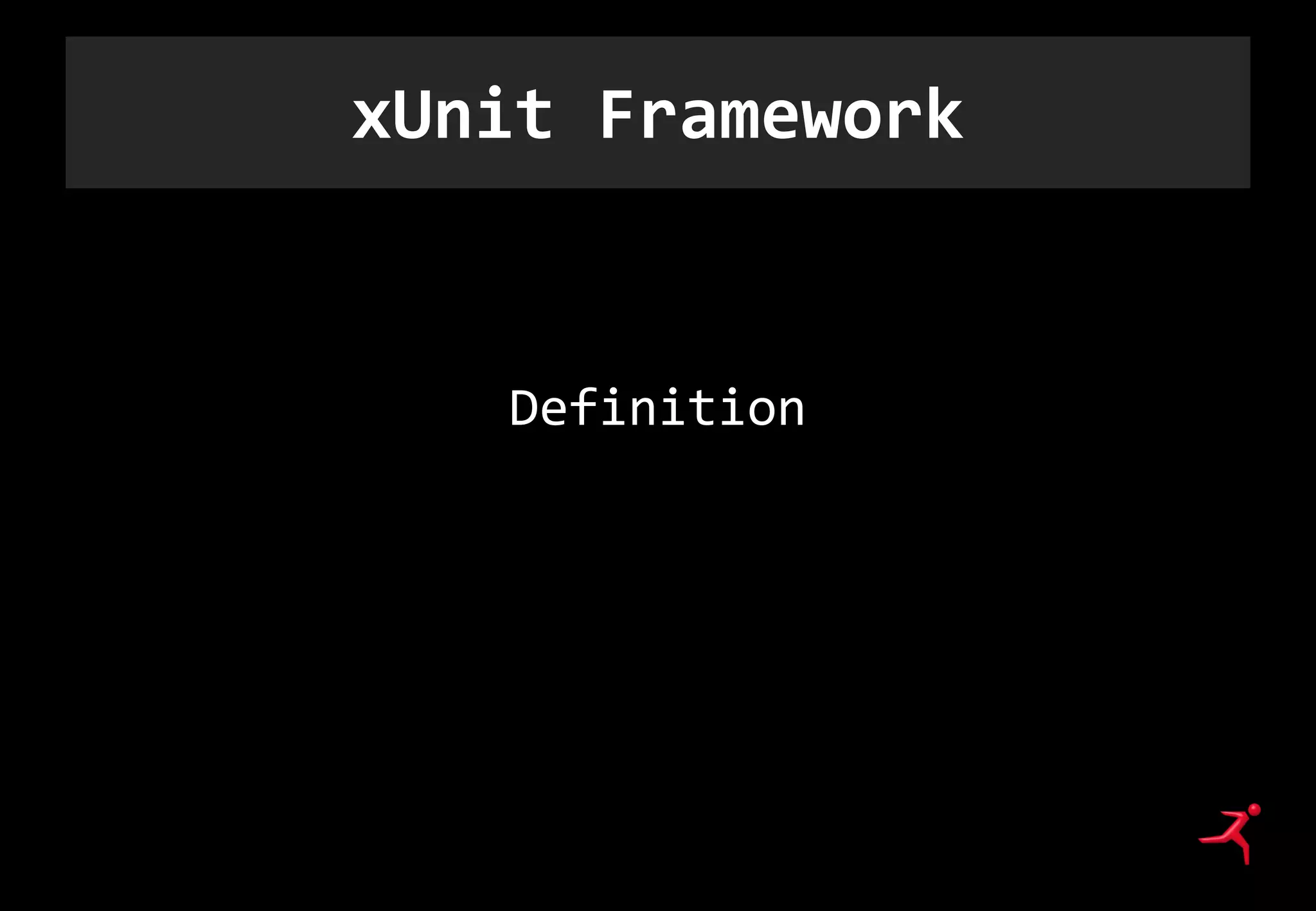 xUnit Framework
Definition
 