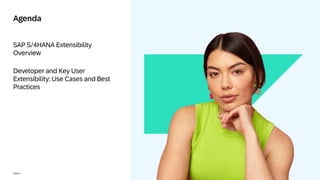 4
PUBLIC
SAP S/4HANA Extensibility
Overview
Developer and Key User
Extensibility: Use Cases and Best
Practices
Agenda
 