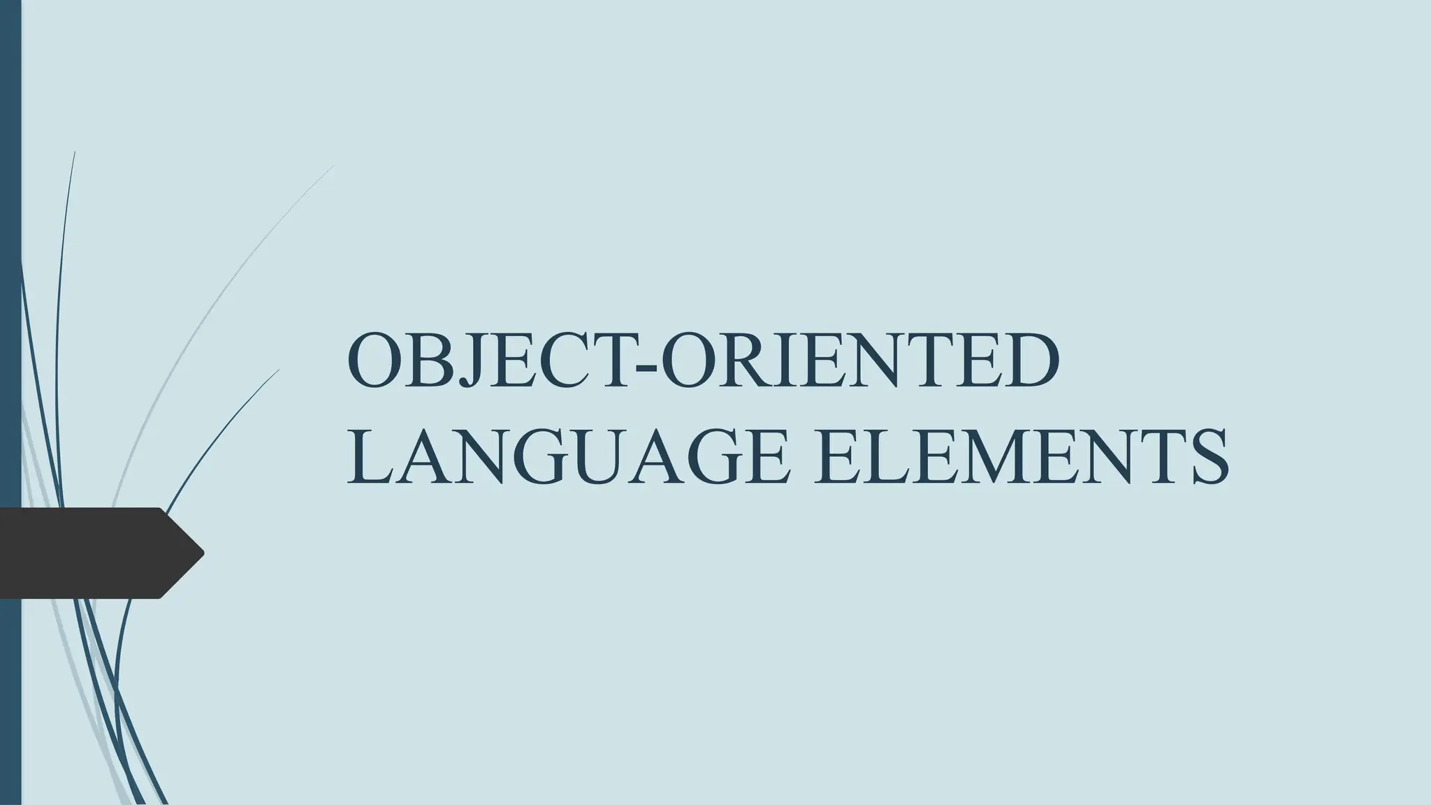 OBJECT-ORIENTED
LANGUAGE ELEMENTS
 