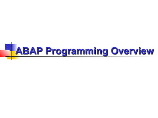 ABAP ProgrammingABAP Programming OverviewOverview
 
