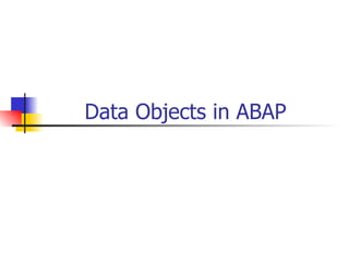 Data Objects in ABAP
 