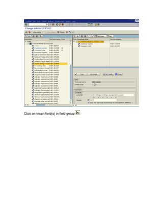 Click on Insert field(s) in field group
 