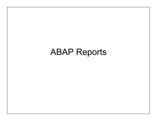 ABAP Reports
 