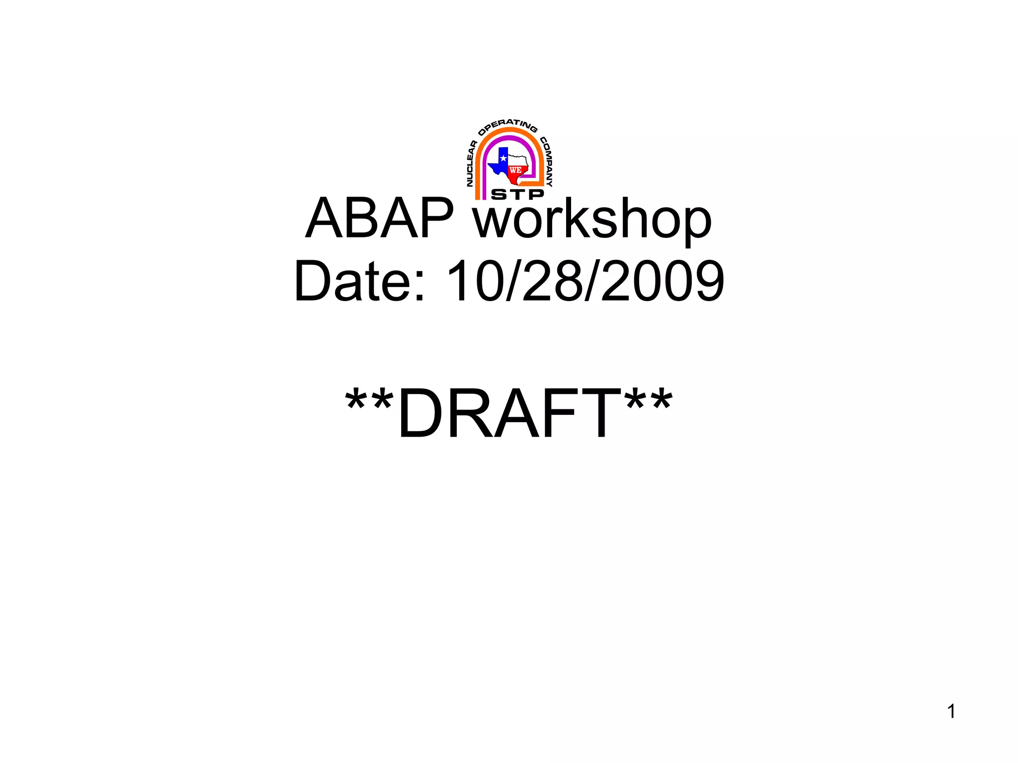 ABAP workshop Date: 10/28/2009 **DRAFT** 