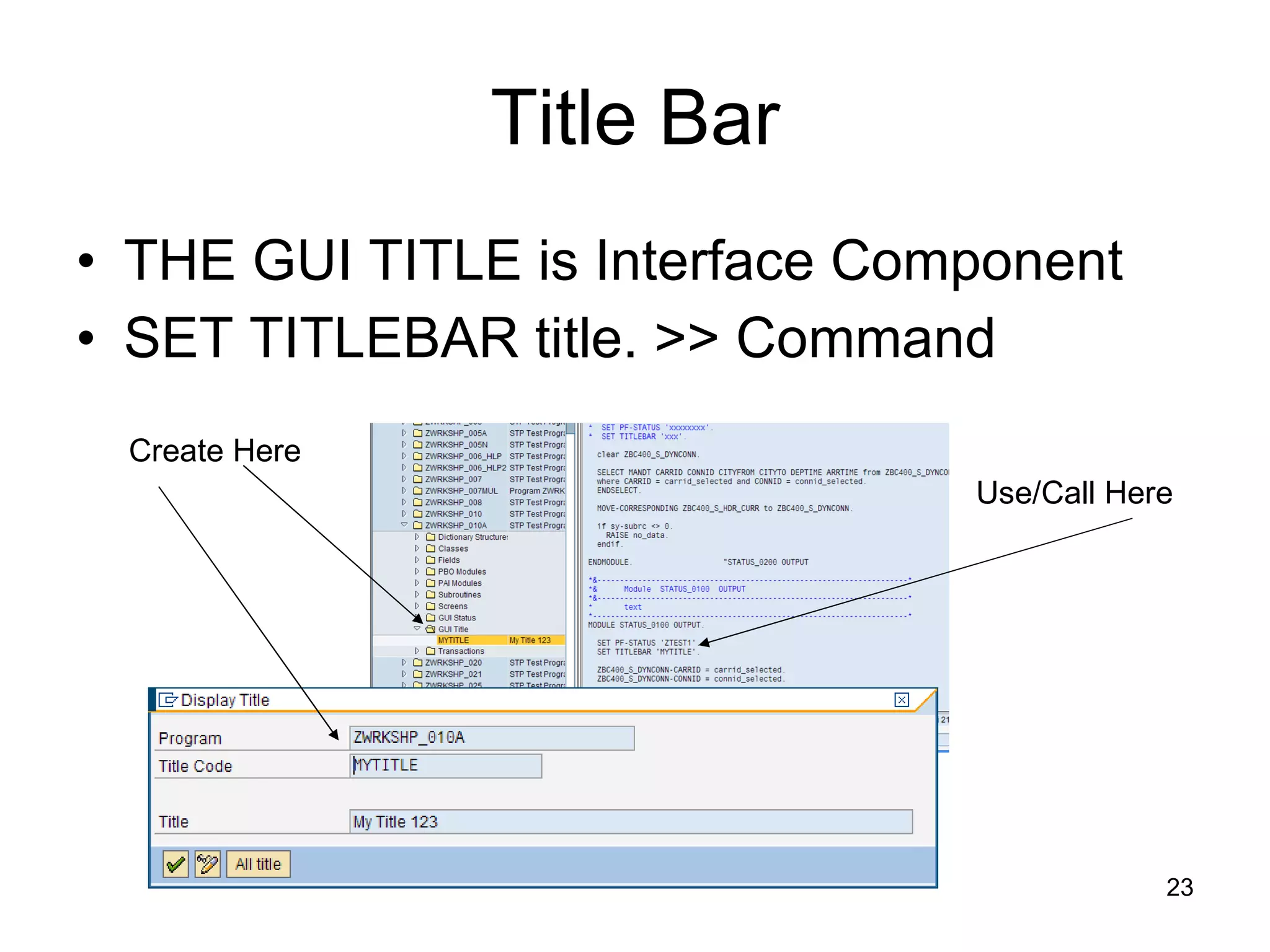 Title Bar THE GUI TITLE is Interface Component SET TITLEBAR title. >> Command Create Here Use/Call Here 