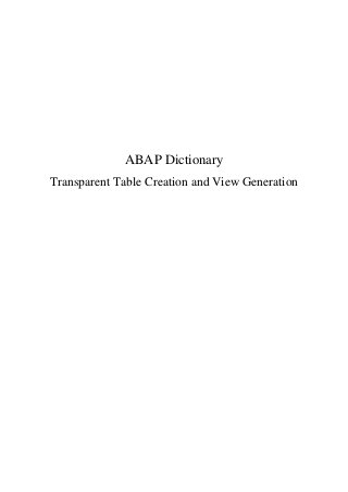 ABAP Dictionary
Transparent Table Creation and View Generation
 
