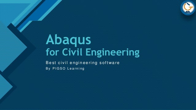 Click to edit Master title style
1
Abaqus
for Civil Engineering
Bes t c ivil engineer ing s oftw ar e
B y P I G S O L e a r n i n g
 
