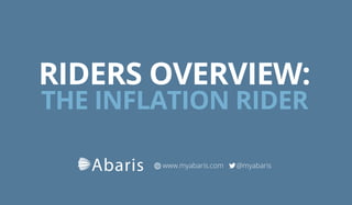 RIDERS OVERVIEW:
THE INFLATION RIDER
www.myabaris.com		 @myabaris
 