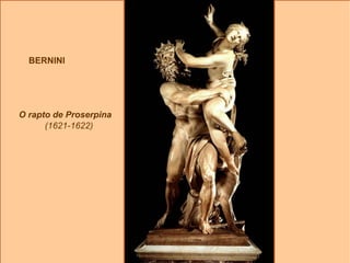 BERNINI O rapto de Proserpina (1621-1622) 