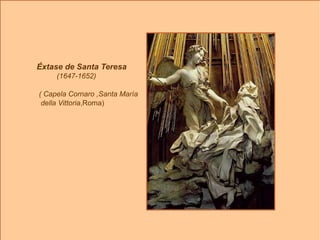 Éxtase de Santa Teresa (1647-1652)   ( Capela Cornaro ,Santa María della Vittoria ,Roma)   