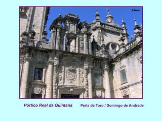 Pórtico Real da Quintana   Peña de Toro / Domingo de Andrade 