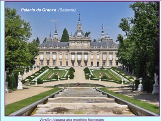 Palacio da Granxa  (Segovia) Versión hispana dos modelos franceses 
