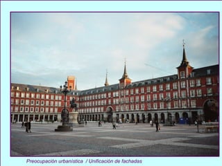 Preocupación urbanística  / Unificación de fachadas 