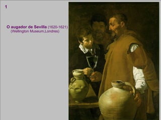 O augador de Sevilla  (1620-1621) (Wellington Museum,Londres) 1 