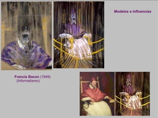Modelos e influencias Francis Bacon  (1949) (Informalísmo) 