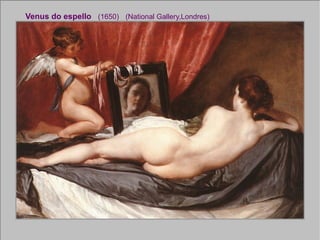 Venus do espello  (1650)   (National Gallery,Londres) 