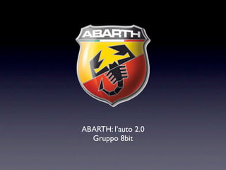 ABARTH: l’auto 2.0
  Gruppo 8bit
 