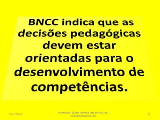 26/12/2018
PEDAGOGO CÉSAR TAVARES (41) 992-122-451
www.tavarescesar.com
37
 