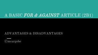 A BASIC FOR & AGAINST ARTICLE (2B1)
ADVANTAGES & DISADVANTAGES
ⓒmcargobe
 