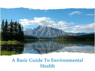 A Basic Guide To Environmental
Health
 
