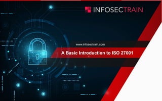 www.infosectrain.com
A Basic Introduction to ISO 27001
 