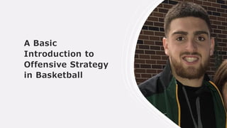A Basic
Introduction to
Offensive Strategy
in Basketball
 