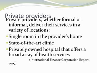 Private providersPrivate providers, whether formal or
informal, deliver their services in a
variety of locations:
Single ...