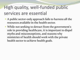 High quality, well-funded public
services are essential
 A public sector-only approach fails to harness all the
resources...