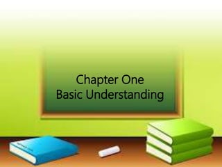 Chapter One
Basic Understanding
 