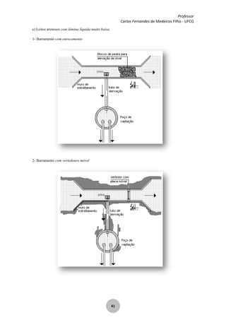 Professor
Carlos Fernandes de Medeiros Filho - UFCG
41
e) Leitos arenosos com lâmina líquida muito baixa
1- Barramento com enrocamento
2- Barramento com vertedouro móvel
 