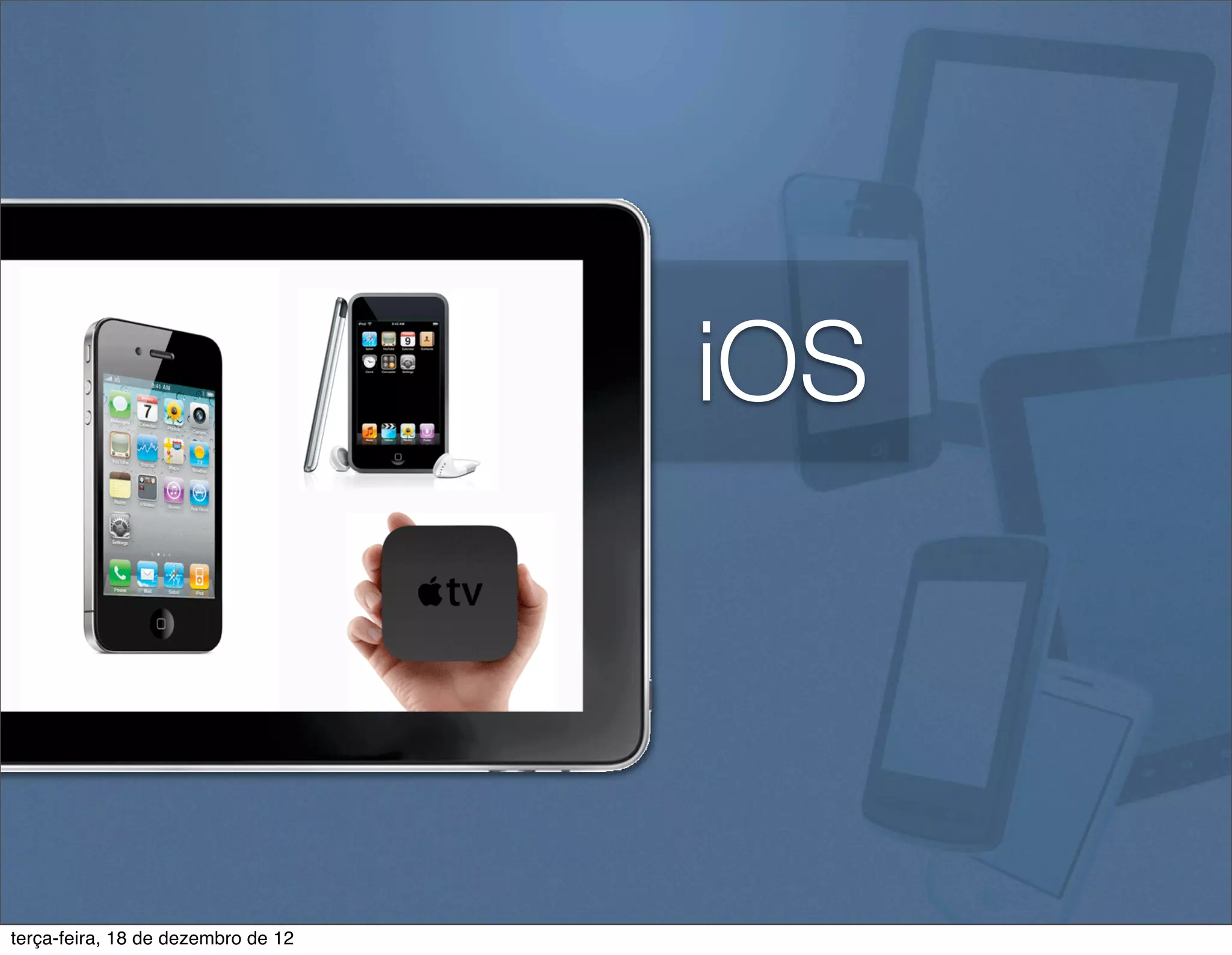 iOS



terça-feira, 18 de dezembro de 12
 