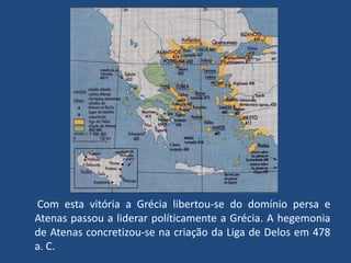       Com esta vitória a Grécia libertou-se do domínio persa e Atenas passou a liderar políticamente a Grécia. A hegemonia de Atenas concretizou-se na criação da Liga de Delos em 478 a. C.