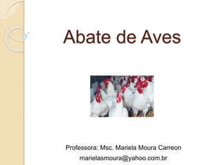Abate de Aves
Professora: Msc. Mariela Moura Carreon
marielasmoura@yahoo.com.br
 