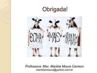 Obrigada!
Professora: Msc. Mariela Moura Carreon
marielasmoura@yahoo.com.br
 