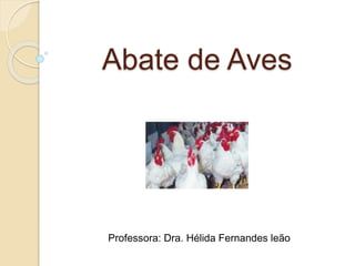 Abate de Aves
Professora: Dra. Hélida Fernandes leão
 