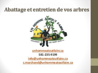 Abattage et entretien de vos arbres

unhommeatoutfaire.ca
581-235-9199
info@unhommeatoutfaire.ca
c.marchand@unhommeatoutfaire.ca

 
