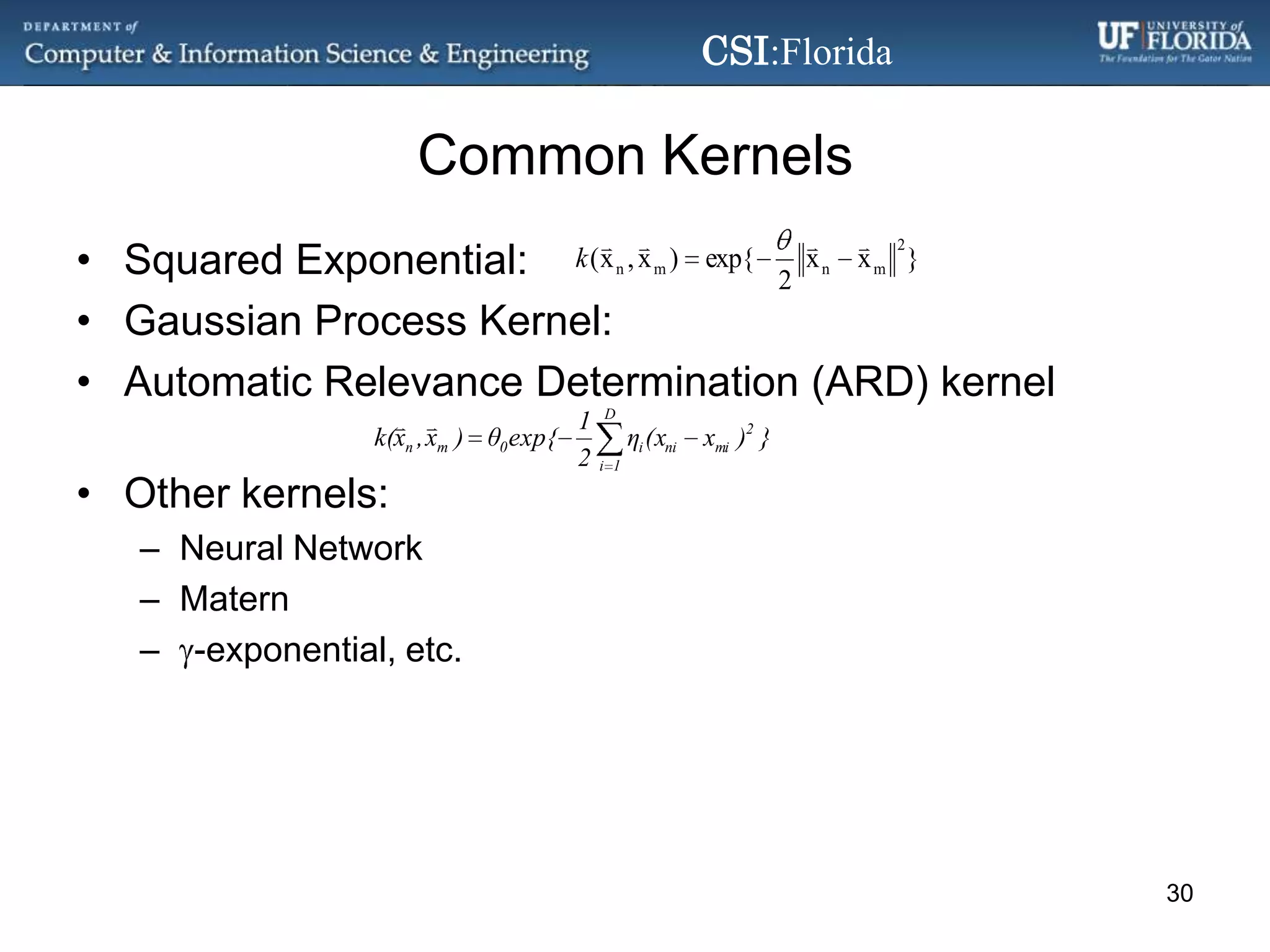 Common KernelsSquared Exponential:  Gaussian Process Kernel:Automatic Relevance Determination (ARD) kernelOther kernels:Neural NetworkMatern-exponential, etc.30