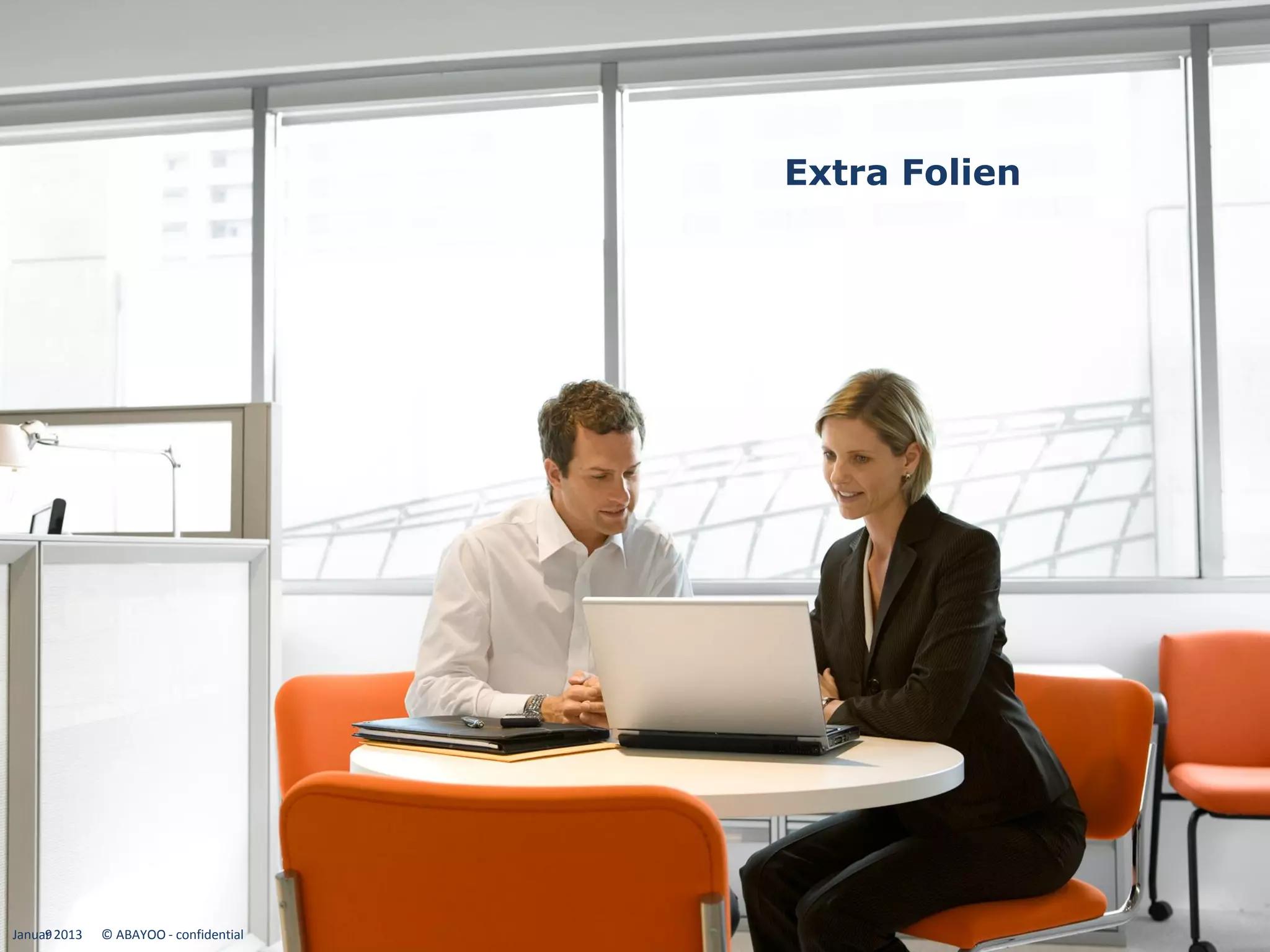 Extra Folien




Januar 2013
     9        © ABAYOO - confidential
 