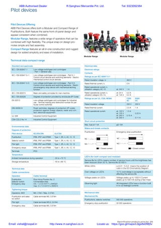Electrification products price list 105
8 Pilot Devices | 1SFC151004C0201
Modular Range
Operators
• Pushbuttons (illuminated & non illuminated).
• Emergency Stops (twist, pull & key release).
• Machine Stops (twist, pull & key release).
• Selector Switches (2 & 3 position).
• Key Switches.
• Mushrooms.
• Joysticks.
• Toggle Switches.
• Extreme Duty Pushbuttons.
• Double Pushbuttons.
Pilot Lights
• Integrated LED (wide range of voltages).
• BA9s base for Filament Bulb or LED.
General construction
• Unique snap on Contact Blocks.
• Simple mounting without tools.
• One of the widest range of integrated LED Bulbs
• Same front design as Compact Range
• Up to 6 Contact Blocks (8 joystick)
Product features
• Suitable in the toughest environments IP 66, (67 & 69K).
• Wiping action gives high performance with low energies.
• UL/NEMA Type 1,3R,4,4X,12,13
• Unique wide range of integrated LED Bulbs.
Modular Range
The Modular Range is our widest range of Operators with solutions for
almost every need and with market leading electrical ratings.
Pilot Devices Offering
ABB Pilot Devices offers both a Modular and Compact Range of
Pushbuttons. Both feature the same front-of-panel design and
appear consistent when combined.
Modular Range, features a wide range of operators that can be
combined with high flexibility. The unique snap-on design pro-
motes simple and fast assembly.
Compact Range features an all-in-one construction and rugged
design for added simplicity and ease of installation.
Pilot devices
Standard and approvals
IEC / EN 60947-1 Low-voltage switchgear and controlgear
- Part 1: General rules
IEC / EN 60947-5-1 Low-voltage switchgear and controlgear - Part 5-1:
Control circuit devices and switching elements - Electro-
mechanical control circuit devices
IEC / EN 60947-5-5 Low-voltage switchgear and controlgear - Part 5-5:
Control circuit devices and switching elements - Electri-
cal emergency stop device with mechanical latching
function
IEC / EN 60073 Basic and safety principles for man-machine
IEC / EN 60529 Degrees of protection provided by enclosures (IP Code)
EN 50013 Low-voltage switchgear and controlgear for industrial
use - Termnal marking and distinctive number for par-
ticular control switches
DIN 40050-9 Road vechicles; degrees of protection (IP-code);
protection against foreign objects; water and con-
tact; electrical aquipment
UL 508 Industrial Control Equipment
CSA C22.2 No 14 Industrial Control Equipment
Environmental data
Degrees of protection
Pilot device: IEC/EN DIN UL/CSA
Pushbutton IP66, IP67 and IP69K Type 1, 3R, 4, 4X, 12, 13
Selector switch IP66, IP67 and IP69K Type 1, 3R, 4, 4X, 12, 13
Pilot light IP66, IP67 and IP69K Type 1, 3R, 4, 4X, 12, 13
Emergency stops IP66, IP67 and IP69K Type 1, 3R, 4, 4X, 12, 13
Terminals IP20
Temperature
Ambient temperature during operation -25 to +70 °C
Storage temperature -40 to +85 °C
Technical data
Cable connections
Operator Cable terminal
Pushbutton
Selector switch
Emergency stop
Plus-minus Pozidriv No. 2
Connectable area:
min. 1 x 0.5 mm2
/1 x AWG22
max. 2 x 1.5 mm2
/2 x AWG14
Tightening torque
Operators, M22 Min. 2 Nm / Max. 2.3 Nm
Pushbutton and selec-
tor switch
Cable terminals M3, 0.8 Nm
Pilot light Cable terminals M3.5, 0.9 Nm
Emergency stop Cable terminals M3, 0.8 Nm
Electrical data
Electrical ratings
Contacts
Ratings as per IEC 60947-5-1
Rated insulation volage, Ui 300 V
Rated thermal current, Ith 5 A
Rated operational current, Ie
utilisation category AC-15 at: 240 V 1 A
Rated operational current, Ie
utilzation category DC-13,
at: 24 V
at: 125 V
0.3 A
0.2 A
Ratings as per UL, CSA, NEMA C300
AC
R300
DC
Rated insulation voltage 250 V 250 V
Rated thermal current 2.5 A 1 A
Rated operational current at: 120 V
at: 125 V
at: 240 V
at: 250 V
1.5 A
0.75 A
0.22 A
0.11 A
Short circuit protection
Max. fuse at 1 kA gG 10A
Make-and-break contacts
Pushbutton Emergency stop pushbutton
LED’s (for both compact and modular)
Service life for LED’s means number of service hours until the brightness has
been reduced down 50 %. Service life 50 000 h
White LED’s x=0.31 Y=3.2 means the position of
color in the ICI Chromaticity Diagram
Over voltage on LED’s 10 % overvolatge is acceptable without
affecting the service life
Voltage peaks on LED’s Voltage peaks up to 1000 V Current
peaks up to 500 mA during a few msec
Gloaming light All integrated LEDs have a function built
in to cut leakage currents
Mechanical data
Mechanical life
Pushbuttons, selector switches 500 000 operations
Emergency stop pushbutton 50 000 operations
NC
NO
= Closed contact
-1 -2
-3 -4
NC
NO
-1 -2
-3 -4
Modular pushbutton
Compact pushbutton Compact emergency stop pushbutton
Make-and-break contact
= Closed contact
44 Pilot Devices | 1SFC151004C0201
General Construction
• ”All-in-one design”
• Same front as modular
• 42 mm built in depth
• Up to 2 electrical separated contacts.
• Metal or Black Plastic look.
Product Features
• Suitable in the toughest environments IP 66, 67 & 69K.
• Wiping Action gives high performance with low energies.
• UL/NEMA Type 1,3R,4,4X,12,13.
Operators
• Pushbuttons (illuminated & non illuminated).
• Emergency Stops (twist, pull & key release).
• Machine Stops (twist, pull & key release).
• Selector Switches (2 & 3 position).
• Mushrooms.
Pilot Lights
• Integrated LED (wide range of voltages).
• BA9s base for Filament Bulb or LED.
Compact Range Compact Range
The Compact Range is designed to be our most efficient solution when it
comes to assembly and cost, suitable for the most demanding environ-
ments. It can also be combined with the Modular Range to cover the
needs of additional flexibility.
Technical data compact range
Modular Range Modular Range
ABB Authorised Dealer R.Sanghavi Mercantile Pvt. Ltd. Tel: 9323092384
Email: vishal@roopal.in http://www.m.sanghavi.co.in Locate us: https://goo.gl/maps/LQgx8eDMj5v
 