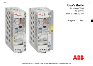 EN 5
User's Guide
for type ACS55
AC Drives
from 0.18 to 2.2 kW
English EN
Phone: 800.894.0412 - Fax: 888.723.4773 - Web: www.clrwtr.com - Email: info@clrwtr.com
 